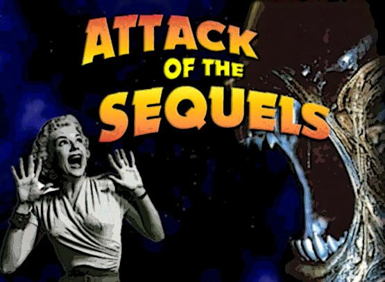 Attack of the sequels
